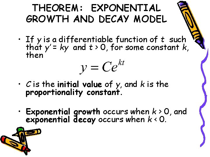 THEOREM: EXPONENTIAL GROWTH AND DECAY MODEL • If y is a differentiable function of