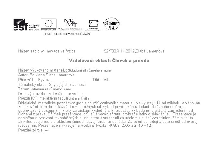 Název šablony: Inovace ve fyzice 52/F 03/4. 11. 2012, Slabá Janoutová Vzdělávací oblast: Člověk