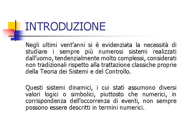 INTRODUZIONE Negli ultimi vent’anni si è evidenziata la necessità di studiare i sempre più