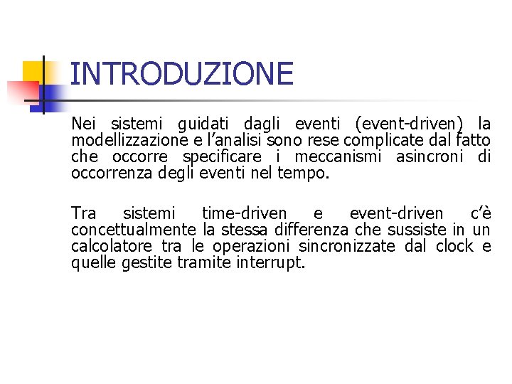 INTRODUZIONE Nei sistemi guidati dagli eventi (event-driven) la modellizzazione e l’analisi sono rese complicate