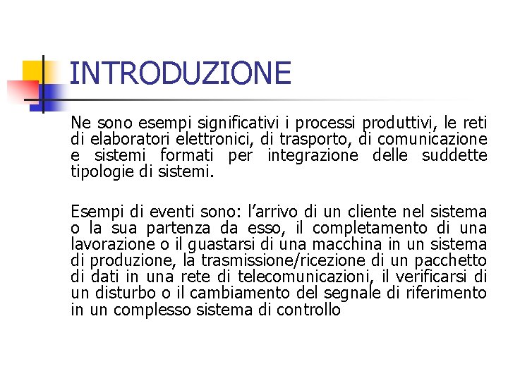 INTRODUZIONE Ne sono esempi significativi i processi produttivi, le reti di elaboratori elettronici, di