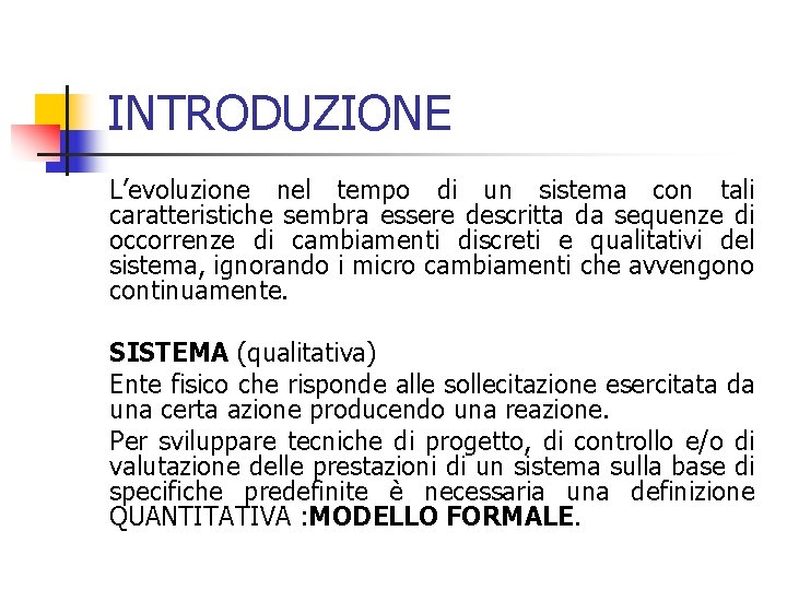 INTRODUZIONE L’evoluzione nel tempo di un sistema con tali caratteristiche sembra essere descritta da
