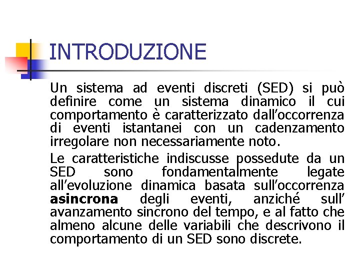 INTRODUZIONE Un sistema ad eventi discreti (SED) si può definire come un sistema dinamico