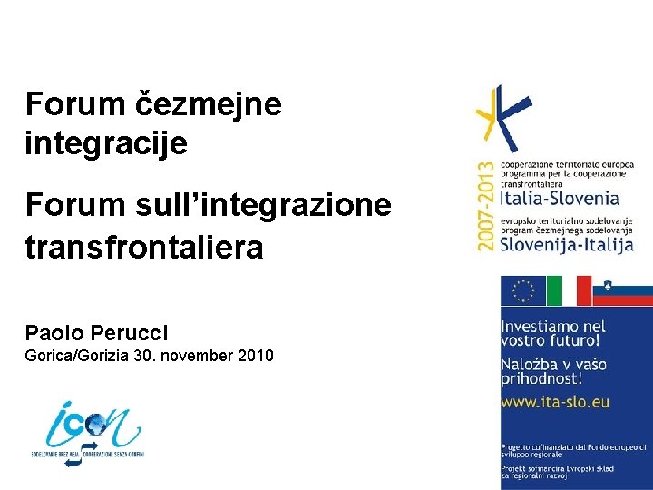 Forum čezmejne integracije Forum sull’integrazione transfrontaliera Paolo Perucci Gorica/Gorizia 30. november 2010 