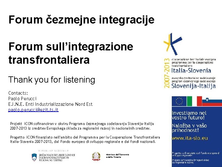 Forum čezmejne integracije Forum sull’integrazione transfrontaliera Thank you for listening Contacts: Paolo Perucci E.