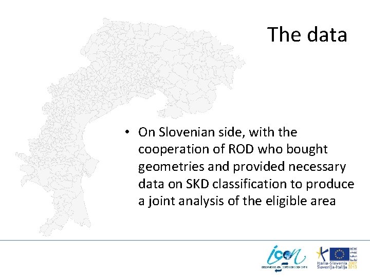 The data • On Slovenian side, with the cooperation of ROD who bought geometries