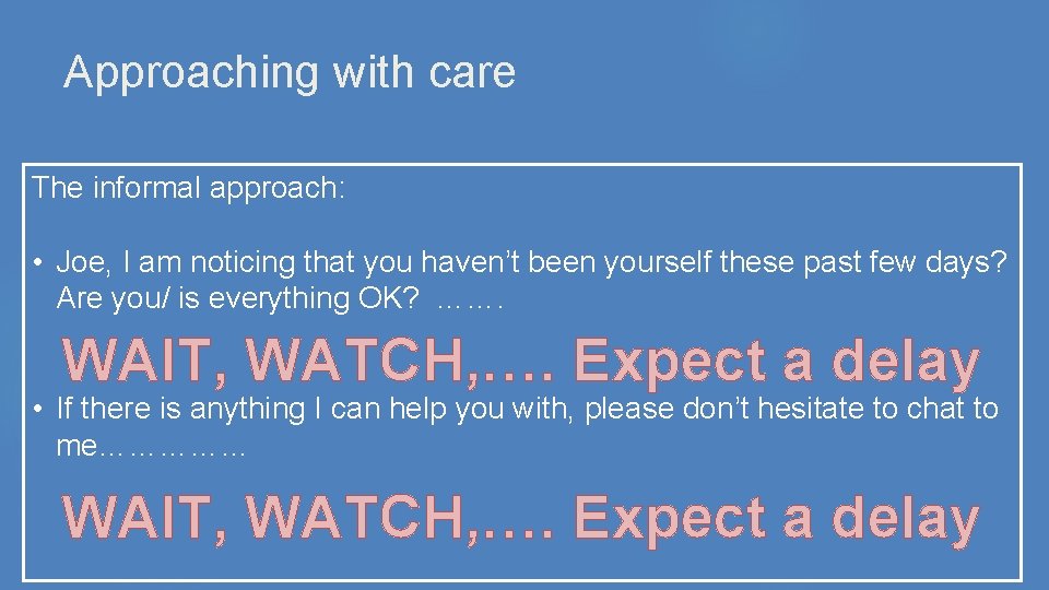 Approaching with care The informal approach: • Joe, I am noticing that you haven’t Approaching with care The informal approach: • Joe, I am noticing that you haven’t