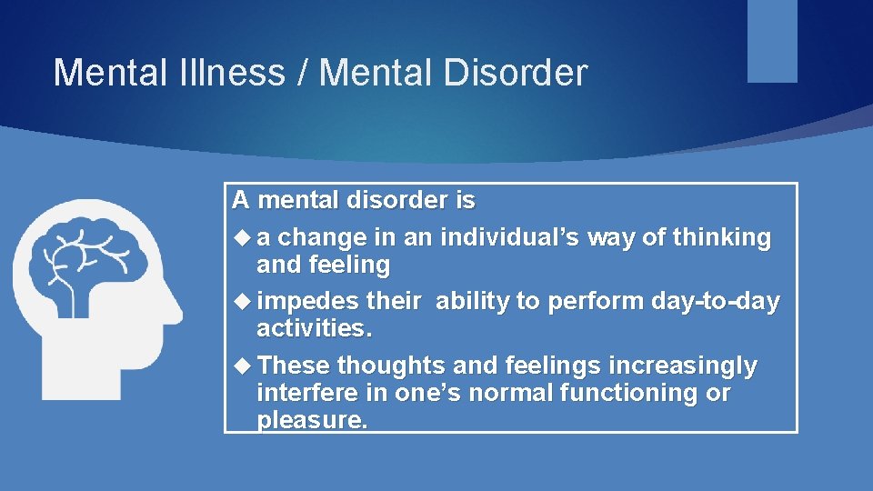 Mental Illness / Mental Disorder A mental disorder is a change in an individual’s Mental Illness / Mental Disorder A mental disorder is a change in an individual’s