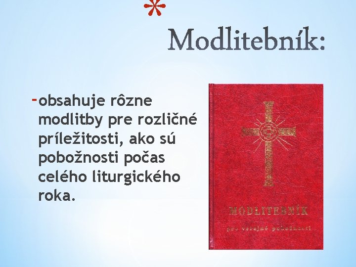 * -obsahuje rôzne modlitby pre rozličné príležitosti, ako sú pobožnosti počas celého liturgického roka.