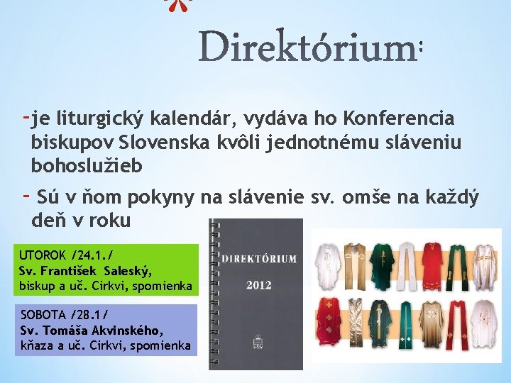 * -je liturgický kalendár, vydáva ho Konferencia biskupov Slovenska kvôli jednotnému sláveniu bohoslužieb -