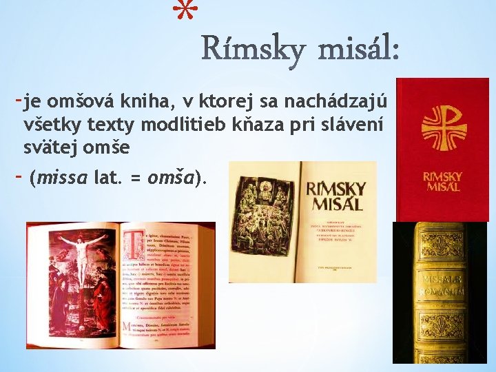 * -je omšová kniha, v ktorej sa nachádzajú všetky texty modlitieb kňaza pri slávení