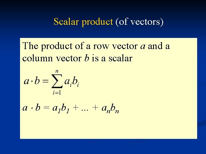 Scalar product (of vectors) The product of a row vector a and a column