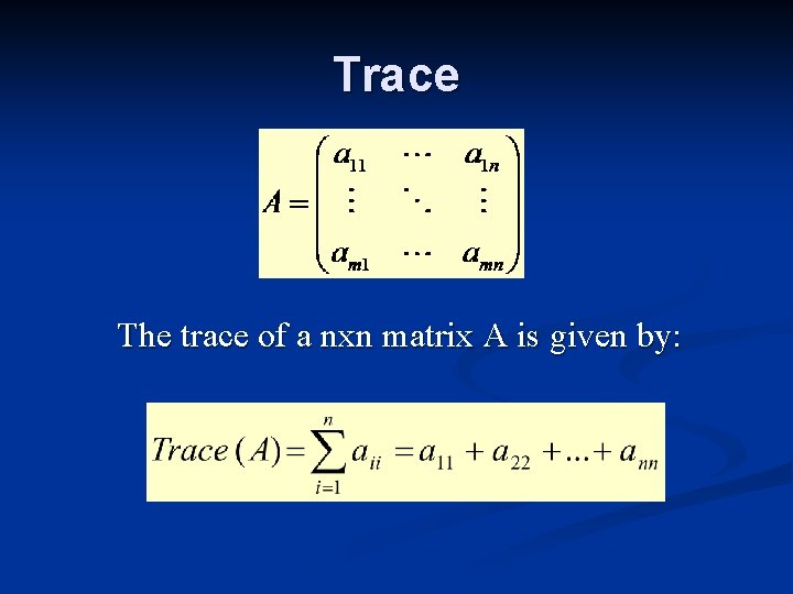 Trace The trace of a nxn matrix A is given by: 