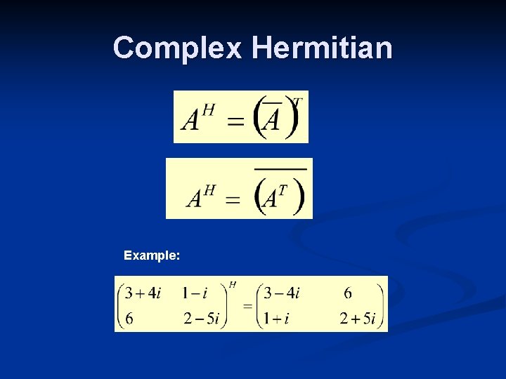 Complex Hermitian Example: 