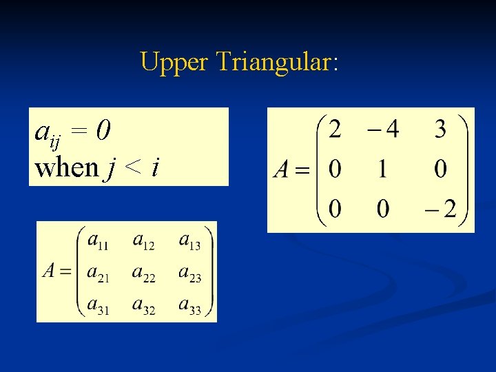 Upper Triangular: aij = 0 when j < i 