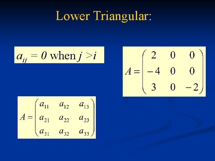 Lower Triangular: aij = 0 when j >i 