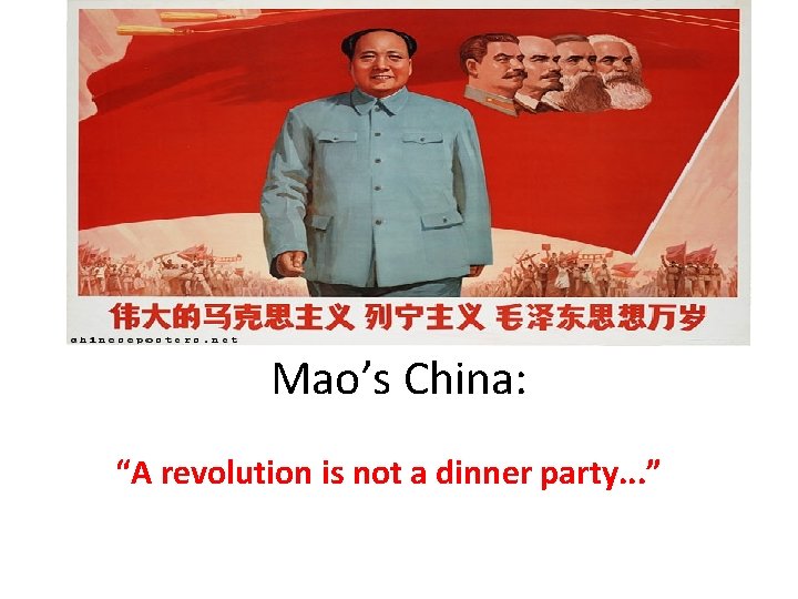 Mao’s China: “A revolution is not a dinner party. . . ” Mao’s China: “A revolution is not a dinner party. . . ”
