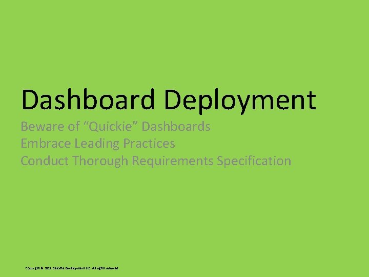 Dashboard Deployment Beware of “Quickie” Dashboards Embrace Leading Practices Conduct Thorough Requirements Specification Copyright Dashboard Deployment Beware of “Quickie” Dashboards Embrace Leading Practices Conduct Thorough Requirements Specification Copyright
