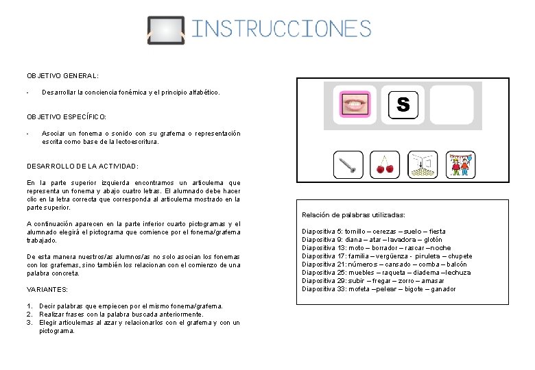 OBJETIVO GENERAL: - Desarrollar la conciencia fonémica y el principio alfabético. OBJETIVO ESPECÍFICO: -