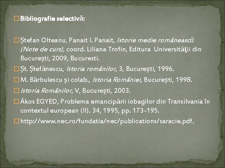 � Bibliografie selectivă: � Ştefan Olteanu, Panait I. Panait, Istorie medie românească (Note de