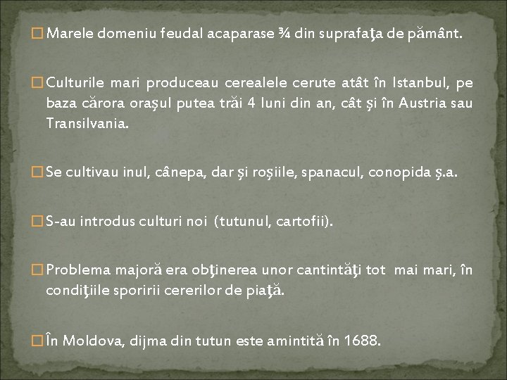 � Marele domeniu feudal acaparase ¾ din suprafaţa de pământ. � Culturile mari produceau