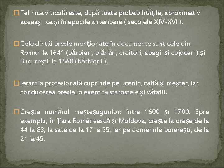 � Tehnica viticolă este, după toate probabilităţile, aproximativ aceeaşi ca şi în epocile anterioare