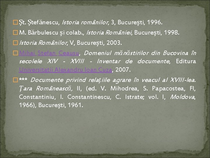 � Şt. Ştefănescu, Istoria românilor, 3, Bucureşti, 1996. � M. Bărbulescu şi colab. ,