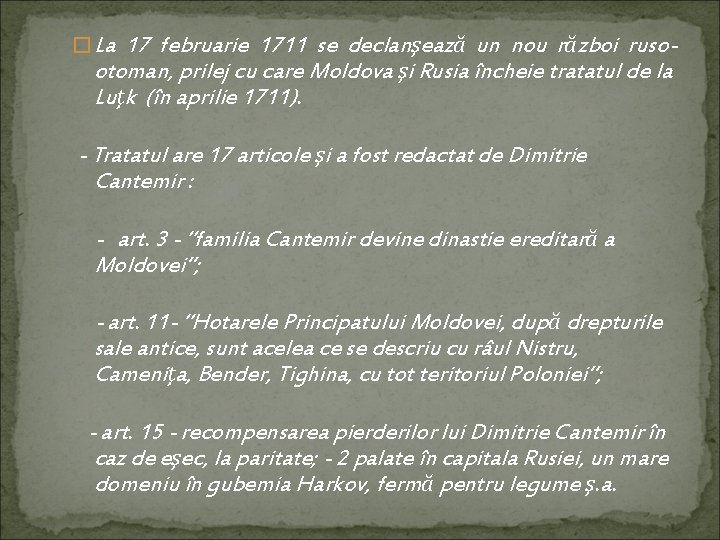 17 februarie 1711 se declanşează un nou război rusootoman, prilej cu care Moldova şi