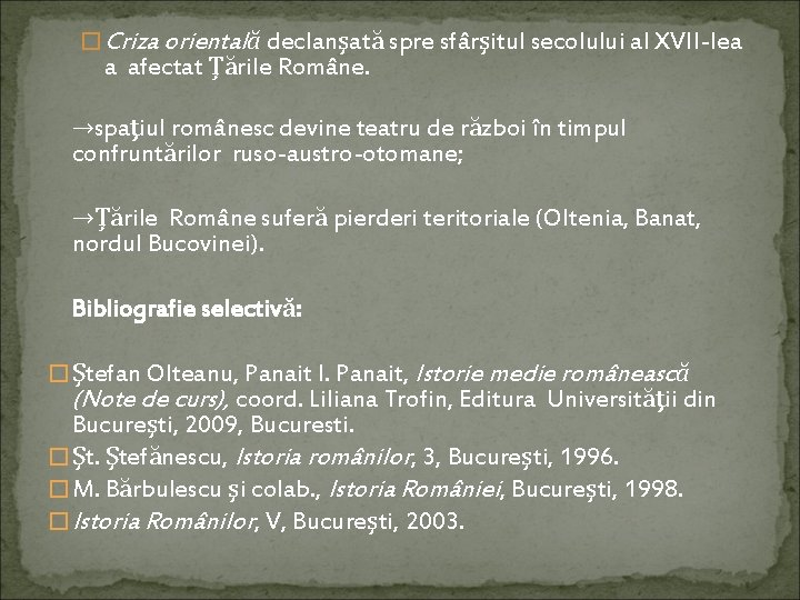 � Criza orientală declanşată spre sfârşitul secolului al XVII-lea a afectat Ţările Române. →spaţiul