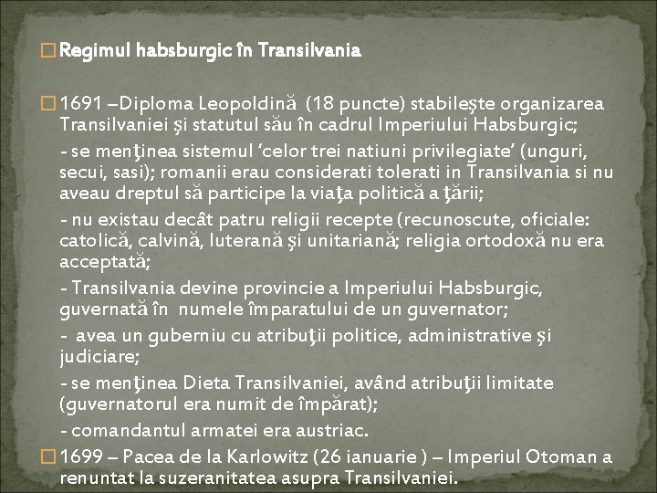 � Regimul habsburgic în Transilvania � 1691 –Diploma Leopoldină (18 puncte) stabileşte organizarea Transilvaniei