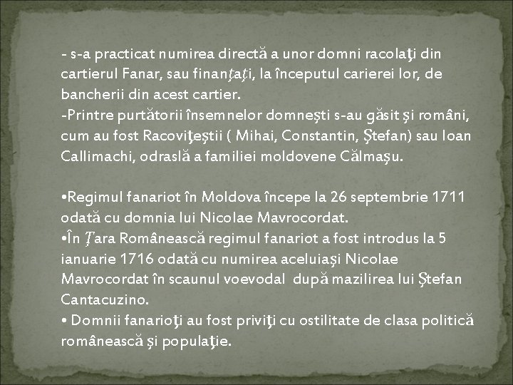 - s-a practicat numirea directă a unor domni racolaţi din cartierul Fanar, sau finanţaţi,