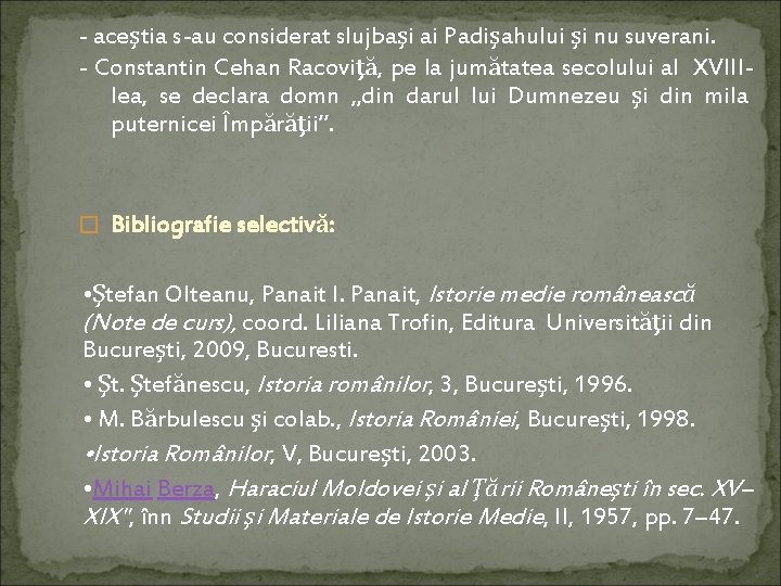 - aceştia s-au considerat slujbaşi ai Padişahului şi nu suverani. - Constantin Cehan Racoviţă,