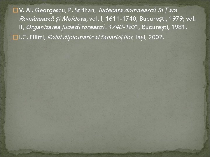 � V. Al. Georgescu, P. Strihan, Judecata domnească în Ţara Românească şi Moldova, vol.