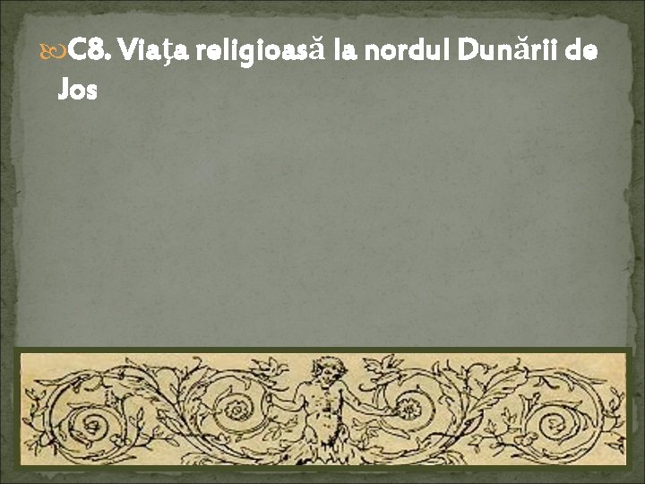  C 8. Viaţa religioasă la nordul Dunării de Jos 