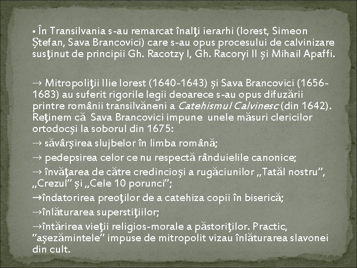  • În Transilvania s-au remarcat înalţi ierarhi (Iorest, Simeon Ştefan, Sava Brancovici) care