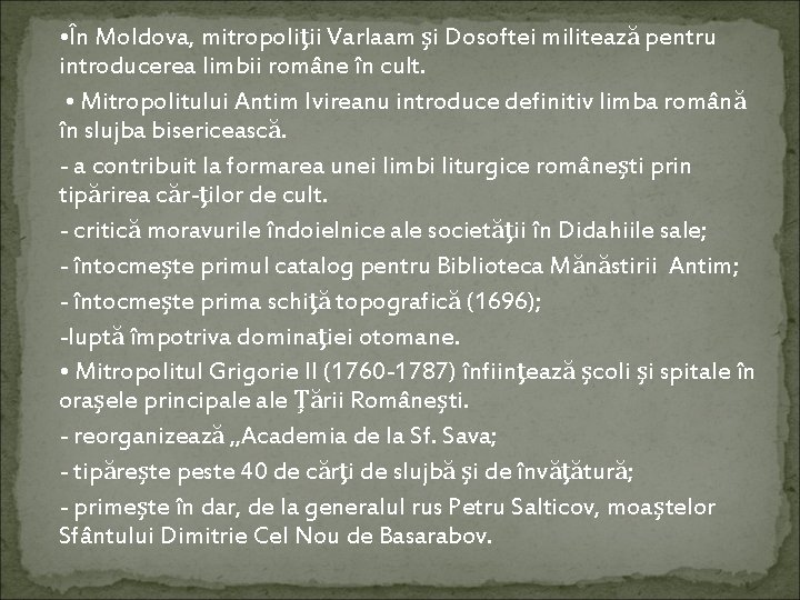  • În Moldova, mitropoliţii Varlaam şi Dosoftei militează pentru introducerea limbii române în