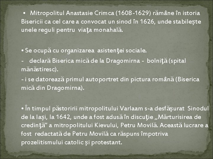  • Mitropolitul Anastasie Crimca (1608 -1629) rămâne în istoria Bisericii ca cel care