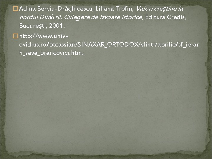 � Adina Berciu-Drăghicescu, Liliana Trofin, Valori creştine la nordul Dunării. Culegere de izvoare istorice,