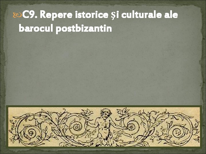  C 9. Repere istorice şi culturale barocul postbizantin 