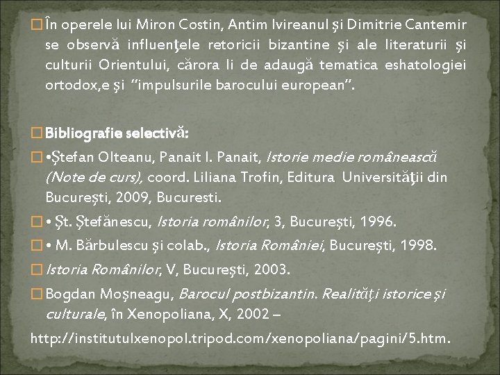 � În operele lui Miron Costin, Antim Ivireanul şi Dimitrie Cantemir se observă influenţele