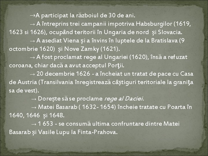 →A participat la războiul de 30 de ani. → A întreprins trei campanii impotriva