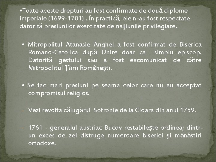  • Toate aceste drepturi au fost confirmate de două diplome imperiale (1699 -1701).