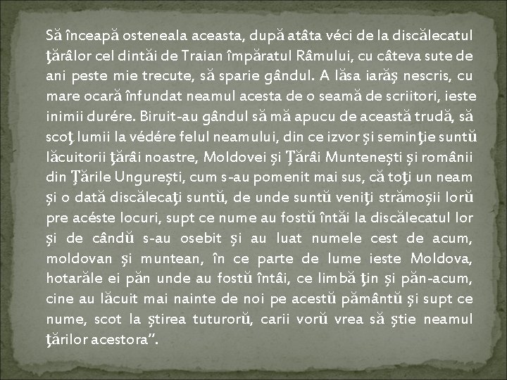 Să înceapă osteneala aceasta, după atâta véci de la discălecatul ţărâlor cel dintăi de