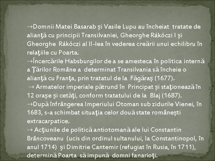 →Domnii Matei Basarab şi Vasile Lupu au încheiat tratate de alianţă cu principii Transilvaniei,