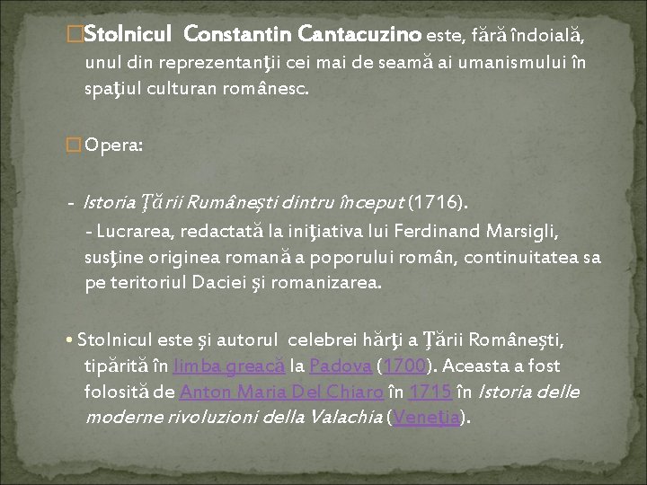 �Stolnicul Constantin Cantacuzino este, fără îndoială, unul din reprezentanţii cei mai de seamă ai