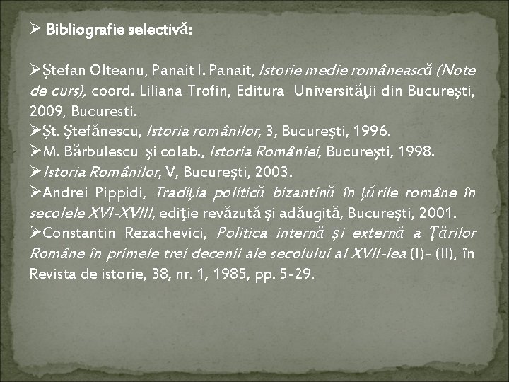 Ø Bibliografie selectivă: ØŞtefan Olteanu, Panait I. Panait, Istorie medie românească (Note de curs),