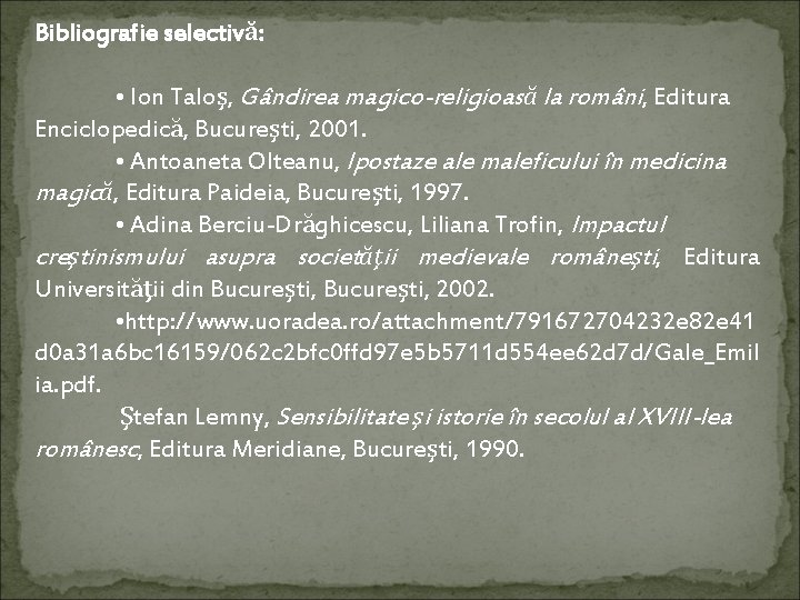 Bibliografie selectivă: • Ion Taloş, Gândirea magico-religioasă la români, Editura Enciclopedică, Bucureşti, 2001. •