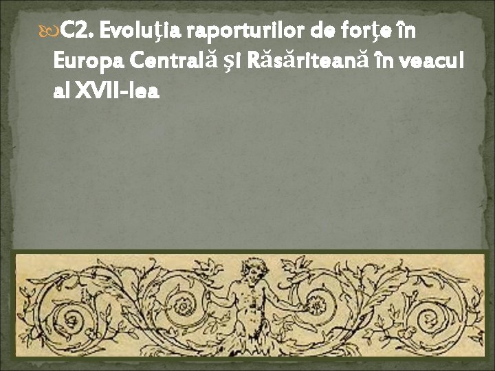  C 2. Evoluţia raporturilor de forţe în Europa Centrală şi Răsăriteană în veacul