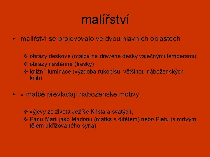 malířství • malířství se projevovalo ve dvou hlavních oblastech v obrazy deskové (malba na