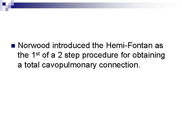 n Norwood introduced the Hemi-Fontan as the 1 st of a 2 step procedure n Norwood introduced the Hemi-Fontan as the 1 st of a 2 step procedure